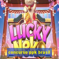 concurso ppk brasil